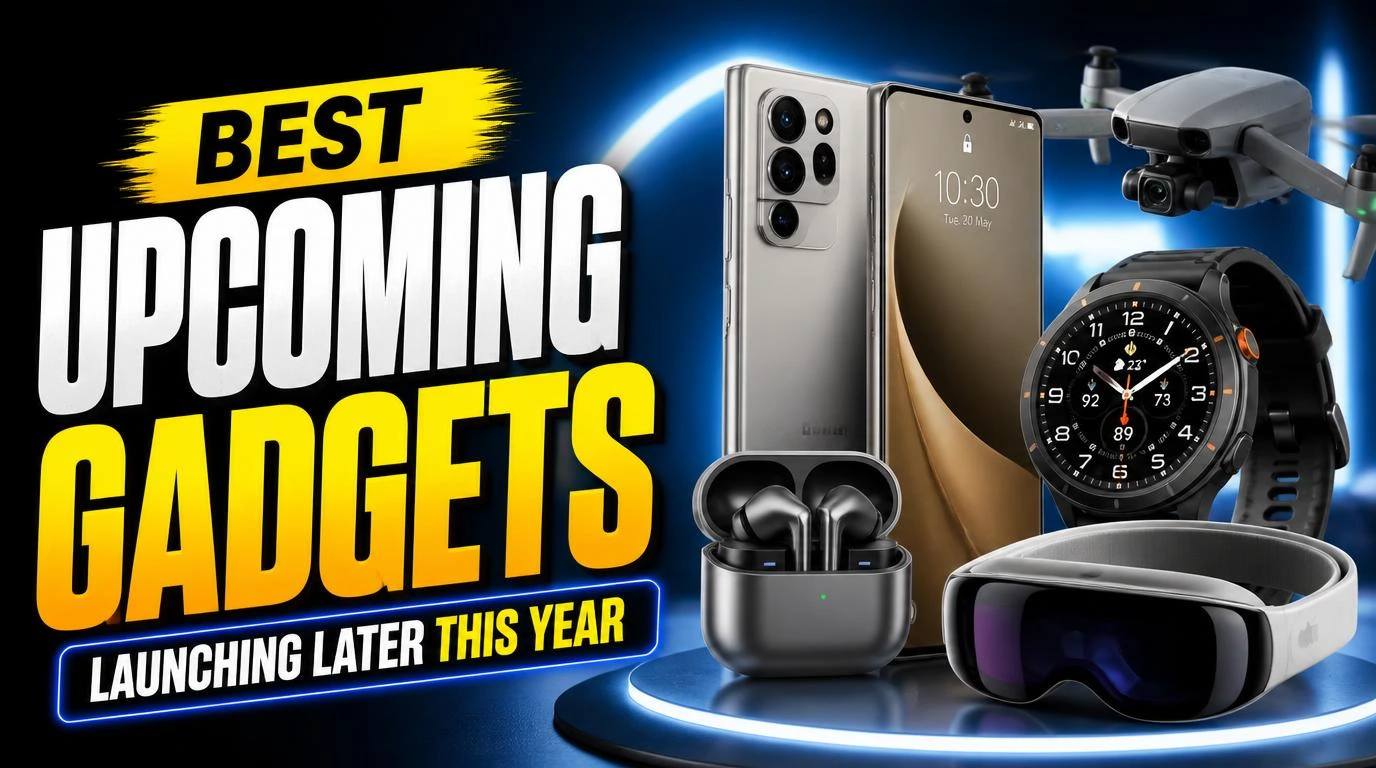 Best Upcoming Gadgets Launching Later This Year
